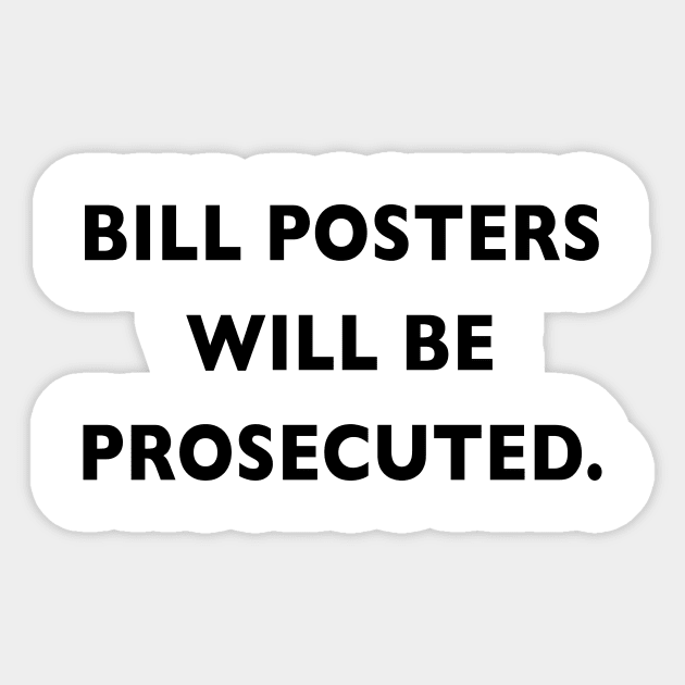 Bill posters will be Prosecuted Sticker by downundershooter